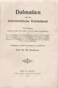 Brückner Eduard: Dalmatien und das österreichische Küstenland. Vorträge gehalten im März 1910 anläßlich der ersten Wiener Universitätsreise